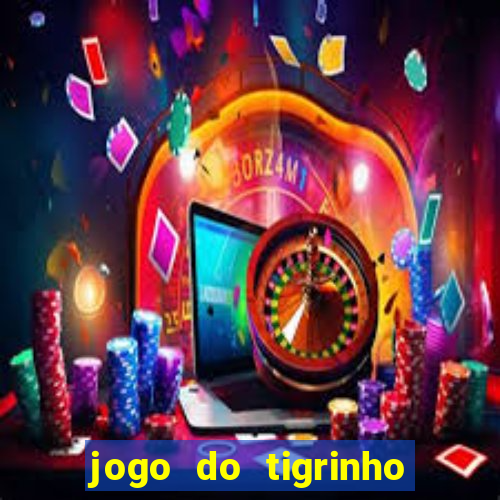 jogo do tigrinho teste gratis